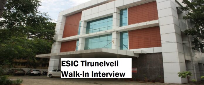 ESIC Tirunelveli Walk-In Interview